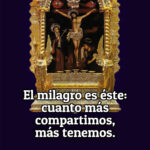 El milagro es éste: cuanto más compartimos, más tenemos. El milagro es éste: cuanto más compartimos, más tenemos.